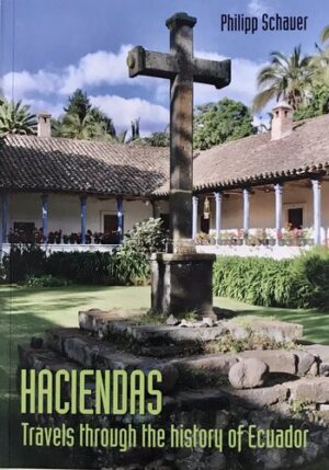 HACIENDAS - TRAVELS THROUGH THE HISTORY OF ECUADOR 9789942408976
