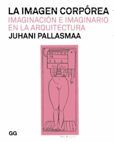 LA IMAGEN CORPOREA- IMAGINACION E IMAGINARIO EN LA ARQUITECTURA 9788425233128