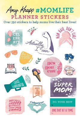 AMY KNAPP'S #MOMLIFE PLANNER STICKERS : OVER 350 STICKERS TO HELP MOMS LIVE THEIR ! 9781728220819