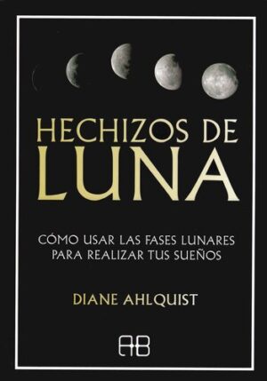 HECHIZOS DE LUNA - COMO USAR LAS FASES LUNARES PARA REALIZAR TUS SUENOS 9788417851255