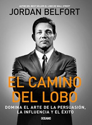 EL CAMINO DEL LOBO-DOMINA EL ARTE DE LA PERSUACION Y LA INFLUENCIA Y EL EXITO 9786075274911