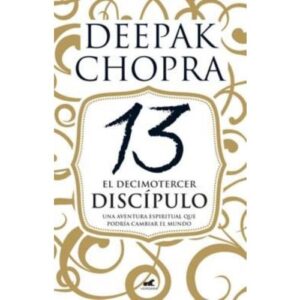 EL DECIMOTERCER DISCIPULO - UNA AVENTURA ESPIRITUAL QUE PODRIA CAMBIAR EL MUNDO 9789501561722