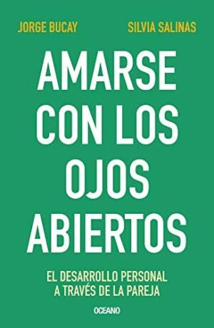 AMARSE CON LOS OJOS ABIERTOS - EL DESARROLLO PERSONAL A TRAVES DE LA PAREJA 9786075570556