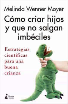 COMO CRIAR HIJOS Y QUE NO SALGAN IMBECILES 9788418524301