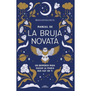 MANUAL DE LA BRUJA NOVATA - UN GRIMORIO PARA SACAR LA MAGIA QUE HAY EN TI 9789878266022