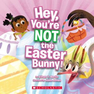 HEY, YOU'RE NOT THE EASTER BUNNY! 9781338829426