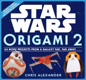 STAR WARS ORIGAMI 2 - 34 MORE PROJECTS FROM A GALAXY FAR, FAR AWAY.... 9781523508730