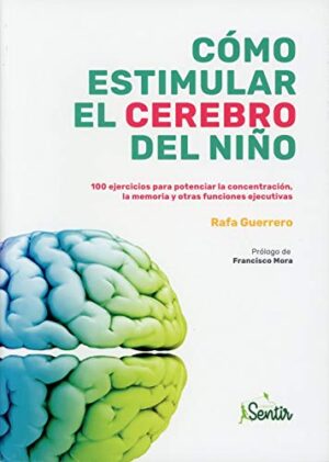 COMO ESTIMULAR EL CEREBRO DEL NINO 100 EJERCICOS PARA POTENCIAR LA CONCENTRACION 9788426727046