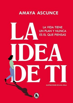 LA IDEA DE TI - LA VIDA TIENE UN PLAN Y NUNCA ES EL QUE PIENSAS 9788402426598