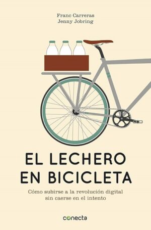 LECHERO EN BICICLETA - COMO SUBIRSE A LA REVOLUCION DIGITAL SIN CAERSE EN EL INTENTO 9788415431442