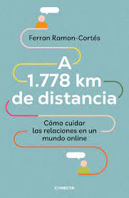 A 1.778 KM DE DISTANCIA - COMO CUIDAR LAS RELACIONES EN UN MUNDO ONLINE 9788417992576