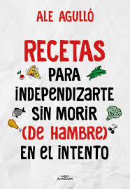 RECETAS PARA INDEPENDIZARTE SIN MORIR (DE HAMBRE) EN EL INTENTO 9788419191892