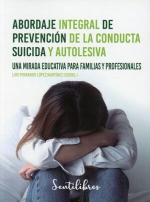 ABORDAJE INTEGRAL DE PREVENCION DE LA CONDUCTA SUICIDA Y AUTOLESIVA 9788426735119