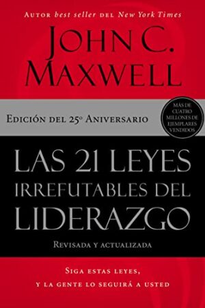 LAS 21 LEYES IRREFUTABLES DEL LIDERAZGO 9781400239474