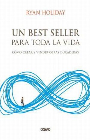 UN BEST SELLER PARA TODA LA VIDA. COMO CREAR Y VENDER OBRAS 9786075275994