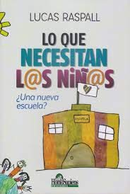 LO QUE NECESITAN LOS NINOS. UNA NUEVA ESCUELA? 9789877710236