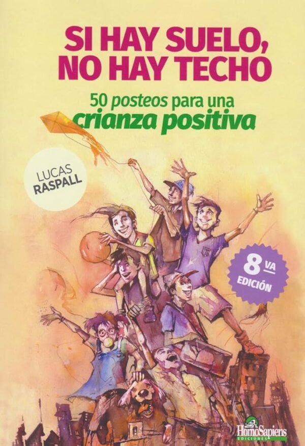 SI HAY SUELO, NO HAY TECHO. 50 POSTEOS PARA UNA CRIANZA POSITIVA. 9789877711189