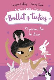 BALLET Y TUTUS:EL PRIMER DIA DE CLASES 9789878120911