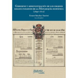 GOBIERNO Y ADMINISTRACIÓN DE LOS ERARIOS REGIOS INDIANOS DE LA MONARQUÍA HISPÁNICA (169 978607879