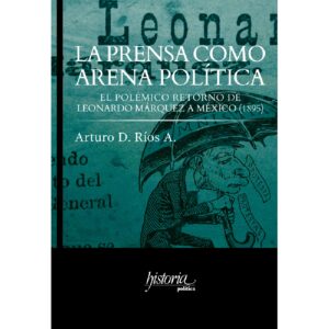 LA PRENSA COMO ARENA POLÍTICA. 9786079475024