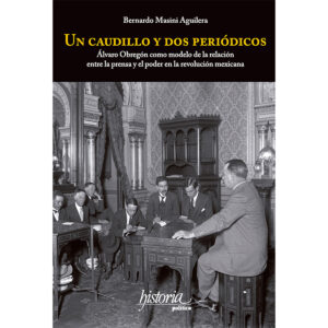 UN CAUDILLO Y DOS PERIÓDICOS 9786079475390