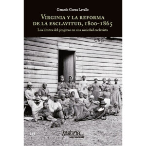 VIRGINIA Y LA REFORMA DE LA ESCLAVITUD, 1800-1865 9786079475482