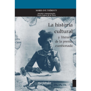 LA HISTORIA CULTURAL Y LITERARIA DE LA PRENSA CUESTIONADA 9786079475970