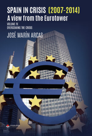SPAIN IN CRISIS (2007-2014). A VIEW FROM THE EUROTOWER. VOLUME IV OVERCOMING THE CRISIS 978841082607