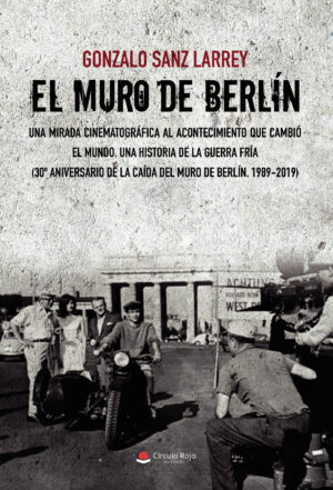 EL MURO DE BERLÍN. UNA MIRADA CINEMATOGRÁFICA AL ACONTECIMIENTO QUE CAMBIÓ EL MUNDO. 978841338316