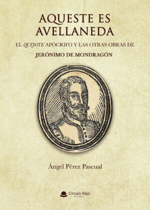 AQUESTE ES AVELLANEDA. EL QUIJOTE APÓCRIFO Y LAS OTRAS OBRAS DE JERÓNIMO DE MONDRAGÓN 97884135003