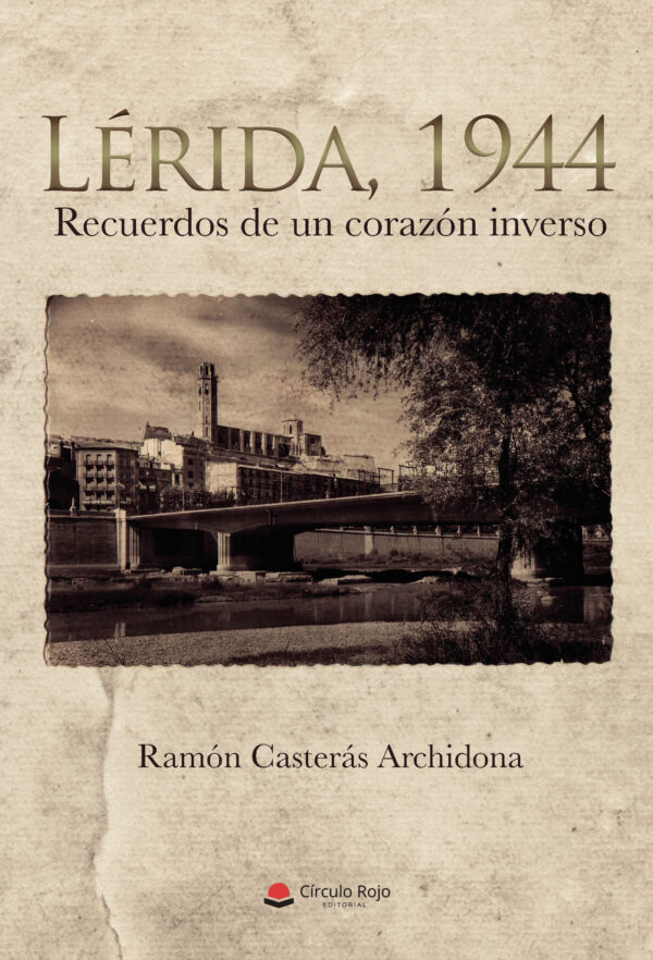 LÉRIDA, 1944. RECUERDOS DE UN CORAZÓN INVERSO 9788491940708