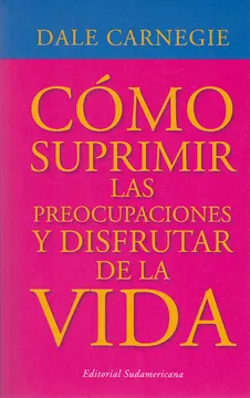 COMO SUPRIMIR LAS PREOCUPACIONES Y DISFRUTAR DE LA VIDA 9789588662572