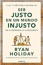 SER JUSTO EN UN MUNDO INJUSTO (LAS 4 VIRTUDES ESTOICAS 3) 9786287551213