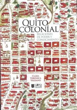 QUITO COLONIAL - RELACIONES DE PODER Y CONOCIMIENTO 9789978683149